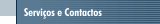 Servi&ccedil;os e Contactos
